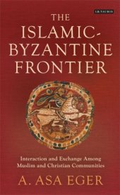 book The Islamic-Byzantine Frontier: Interaction and Exchange Among Muslim and Christian Communities