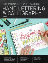 book The Complete Photo Guide to Hand Lettering and Calligraphy: The Essential Reference for Novice and Expert Letterers and Calligraphers