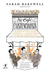 book No café existencialista - O retrato da época em que a filosofia, a sensualidade e a rebeldia andavam juntas