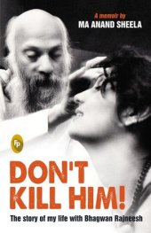 book Don’t Kill Him: The Story of My Life with Bhagwan Rajneesh Osho
