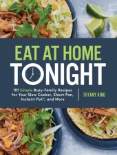 book Eat at Home Tonight 101 Simple Busy-Family Recipes for Your Slow Cooker, Sheet Pan, Instant Pot, and More