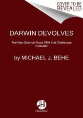 book Darwin Devolves: Why Evolution Has Failed to Explain How Species Progress and How Science Shows It Never Will