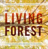 book The Living Forest: A Visual Journey Into the Heart of the Woods