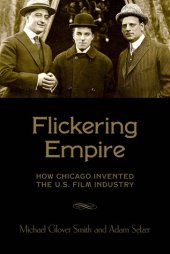 book Flickering Empire: How Chicago Invented the U.S. Film Industry