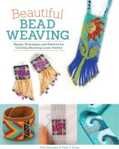 book Beautiful Bead Weaving: Simple Techniques and Patterns for Creating Stunning Loom Jewelry