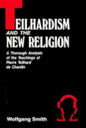 book Teilhardism And The New Religion: A Thorough Analysis of the Teachings of Pierre Teilhard de Chardin