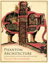 book Phantom Architecture: The Fantastical Structures the Worlds Great Architects Really Wanted to Build