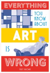 book Everything You Know About Art Is Wrong