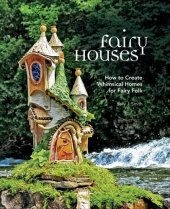 book Fairy Houses: How to Create Whimsical Homes for Fairy Folk