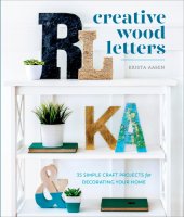 book Creative Wood Letters: 35 Simple Craft Projects for Decorating Your Home