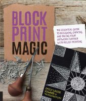 book Block Print Magic: The Essential Guide to Designing, Carving, and Taking Your Artwork Further with Relief Printing