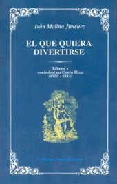 book El que quiera divertirse. Libros y sociedad en Costa Rica (1750-1914)