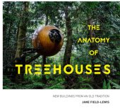 book The Anatomy of Treehouses: New Buildings from an Old Tradition