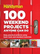 book 100 Weekend Projects Anyone Can Do: Easy, Practical Projects Using Basic Tools and Standard Materials