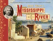 book Mark Twain’s Mississippi River: An Illustrated Chronicle of the Big River in Samuel Clemens’s Life and Works