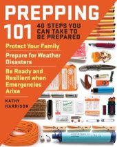 book Prepping 101: 40 Steps You Can Take to Be Prepared: Protect Your Family, Prepare for Weather Disasters, and Be Ready and Resilient When Emergencies Arise