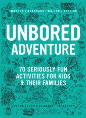 book UNBORED Adventure: 70 Seriously Fun Activities for Kids and Their Families