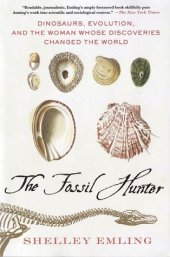 book The Fossil Hunter: Dinosaurs, Evolution, and the Woman Whose Discoveries Changed the World