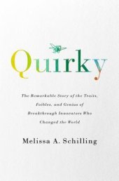 book Quirky: The Remarkable Story of the Traits, Foibles, and Genius of Breakthrough Innovators Who Changed the World