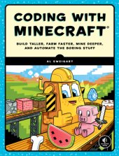 book Coding with Minecraft: Build Taller, Farm Faster, Mine Deeper, and Automate the Boring Stuff