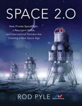 book Space 2.0: How Private Spaceflight, a Resurgent Nasa, and International Partners Are Creating a New Space Age