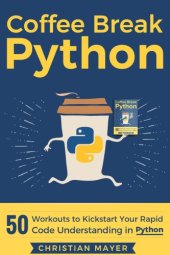 book Coffee Break Python: 50 Workouts to Kickstart Your Rapid Code Understanding in Python