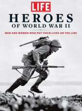 book LIFE Heroes of World War II: Men and Women Who Put Their Lives on the Line