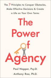 book The Power of Agency The 7 Principles to Conquer Obstacles, Make Effective Decisions, and Create a Life on Your Own Terms