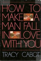 book How to Make a Man Fall in Love with You