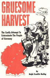 book Gruesome Harvest: The Costly Attempt To Exterminate The People of Germany