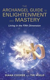 book The Archangel Guide to Enlightenment and Mastery: Living in the Fifth Dimension