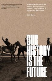 book Our History Is the Future: Standing Rock versus the Dakota Access Pipeline, and the Long Tradition of Indigenous Resistance