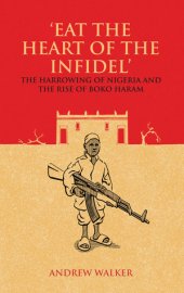 book "Eat the Heart of the Infidel": The Harrowing of Nigeria and the Rise of Boko Haram