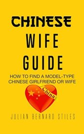 book Chinese Wife Guide: How to Find a Model-Type Chinese Girlfriend or Wife