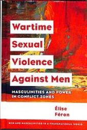 book Wartime Sexual Violence against Men: Masculinities and Power in Conflict Zones