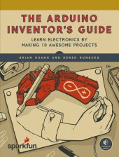 book The Arduino Inventor’s Guide: Learn Electronics by Making 10 Awesome Projects