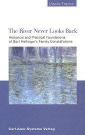 book The River Never Looks Back: Historical and Practical Foundations of Bert Hellinger’s Family Constellations