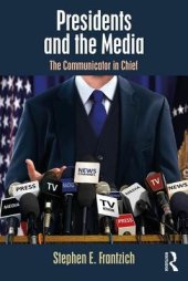 book Presidents and the Media: The Communicator in Chief