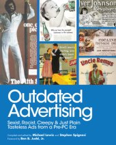 book Outdated Advertising: Sexist, Racist, Creepy, and Just Plain Tasteless Ads from a Pre-PC Era