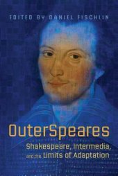 book Outerspeares: Shakespeare, Intermedia, and the Limits of Adaptation