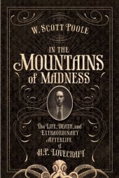 book In the Mountains of Madness: The Life and Extraordinary Afterlife of H.P. Lovecraft