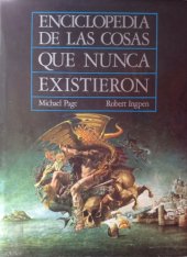 book Enciclopedia de las cosas que nunca existieron: Criaturas, lugares y personas