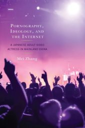 book Pornography, Ideology, and the Internet: A Japanese Adult Video Actress in Mainland China