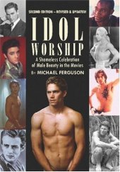 book Idol Worship: A Shameless Celebration of Male Beauty in the Movies