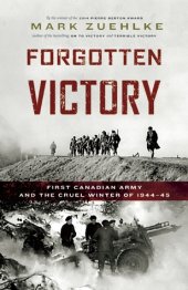 book Forgotten Victory: First Canadian Army and the Cruel Winter of 1944-45