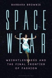 book Spacewear: Weightlessness and the Final Frontier of Fashion