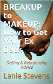 book BREAKUP to MAKEUP: How to Get Your Ex Back: Dating & Relationship Advice