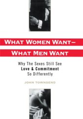 book What Women Want—What Men Want : Why the Sexes Still See Love and Commitment So Differently