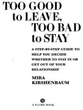 book Too Good to Leave, Too Bad to Stay : a Step-by-Step Guide to Help You Decide Whether to Stay In or Get Out of Your Relationship