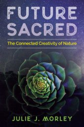 book Future Sacred: The Connected Creativity of Nature